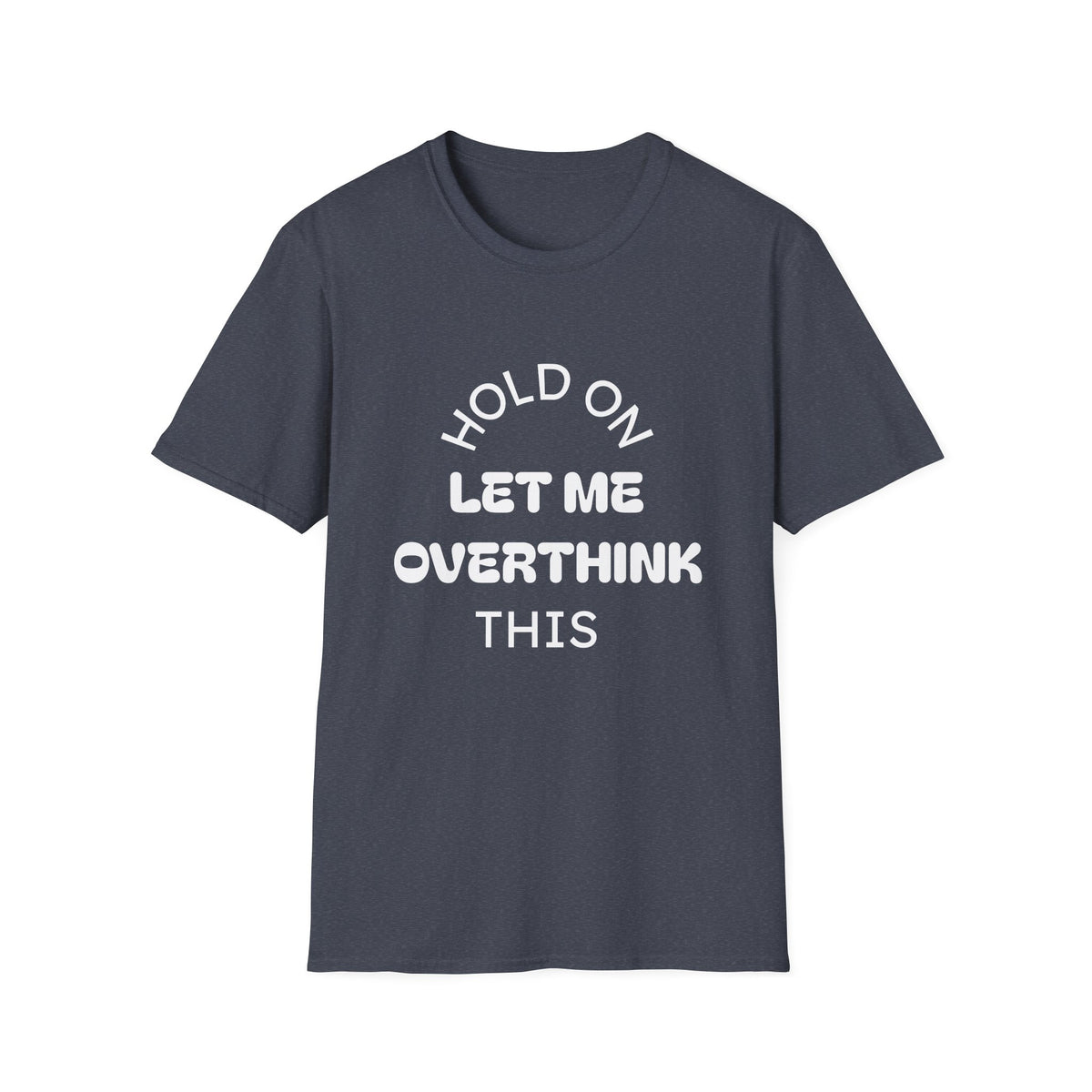 Hold On Let Me Overthink This T-Shirt | Funny Text Tee-7
