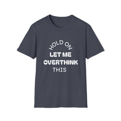Hold On Let Me Overthink This T-Shirt | Funny Text Tee-7