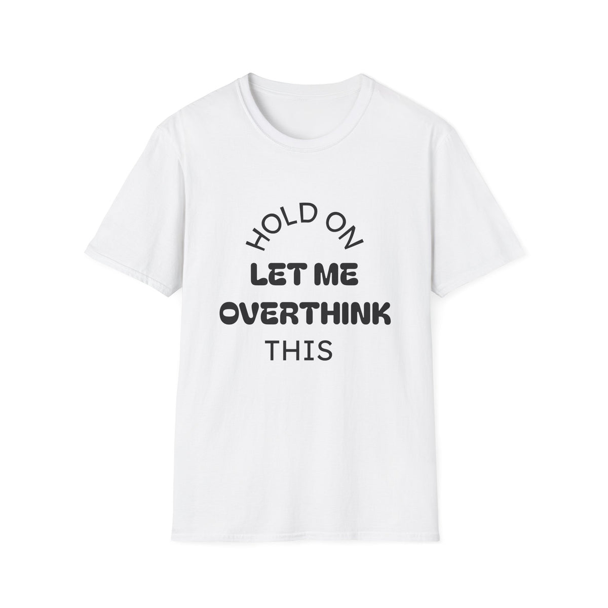 Hold On Let Me Overthink This T-Shirt | Funny Text Tee