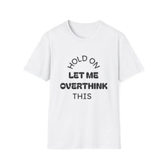 Hold On Let Me Overthink This T-Shirt | Funny Text Tee-1