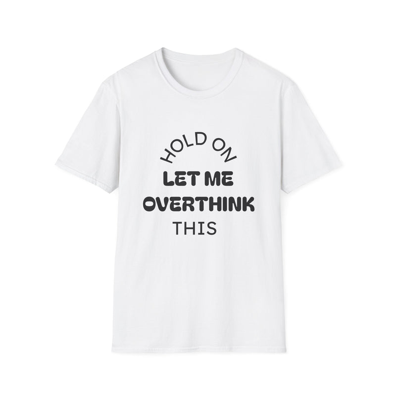 Hold On Let Me Overthink This T-Shirt | Funny Text Tee-1