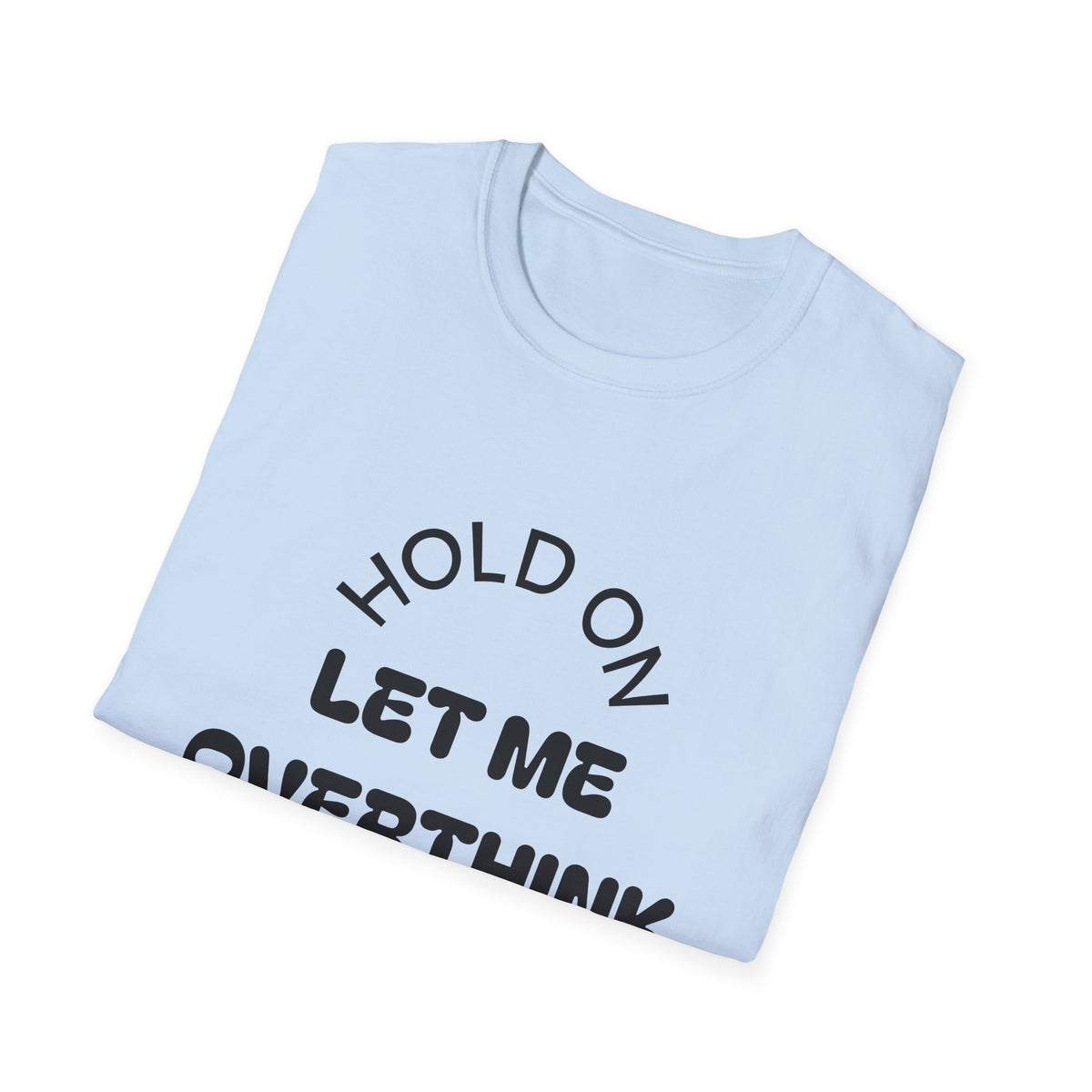 Hold On Let Me Overthink This T-Shirt | Funny Text Tee-21