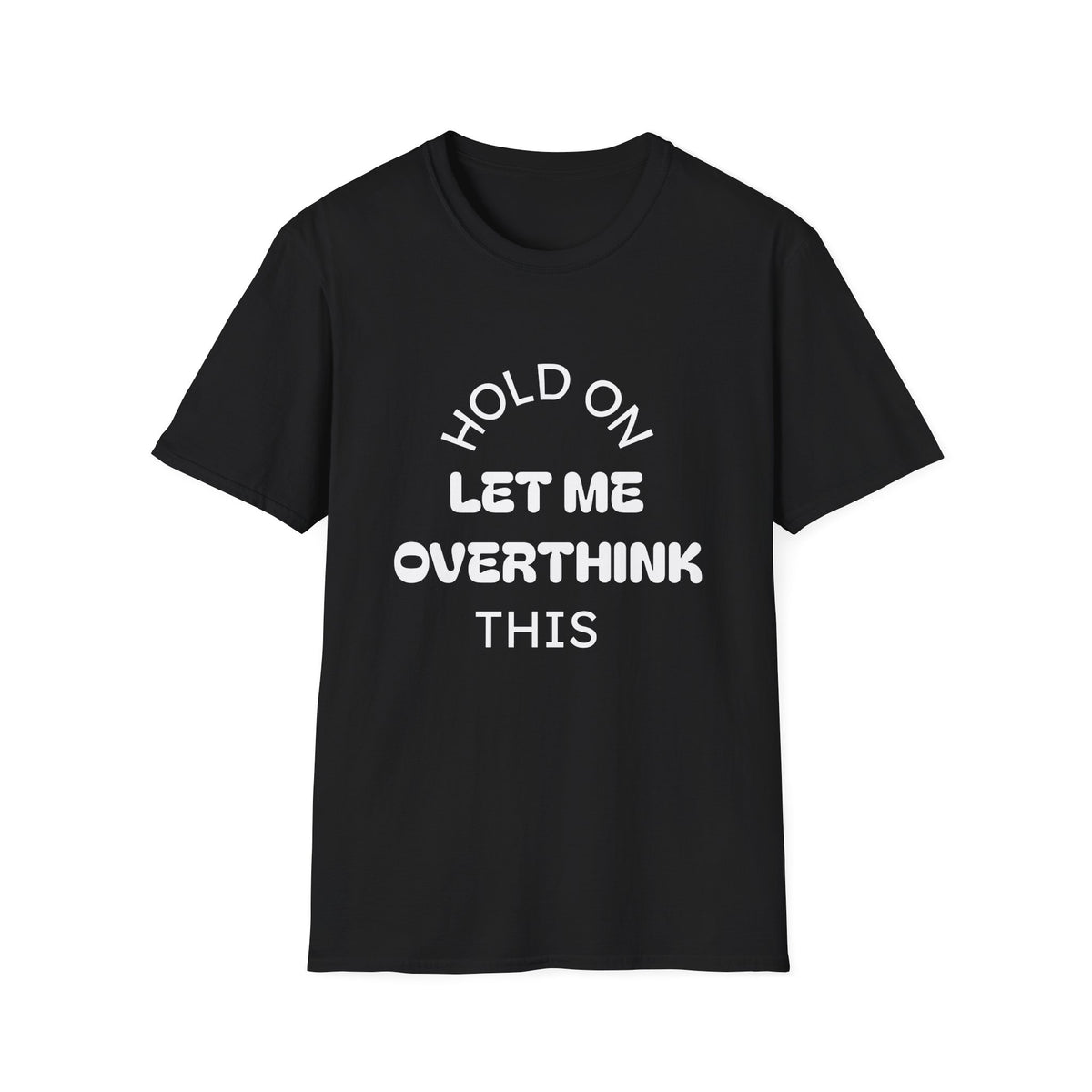 Hold On Let Me Overthink This T-Shirt | Funny Text Tee-1