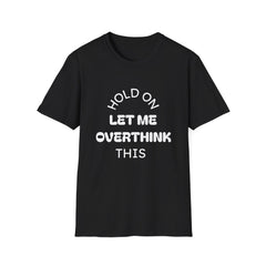 Hold On Let Me Overthink This T-Shirt | Funny Text Tee-1