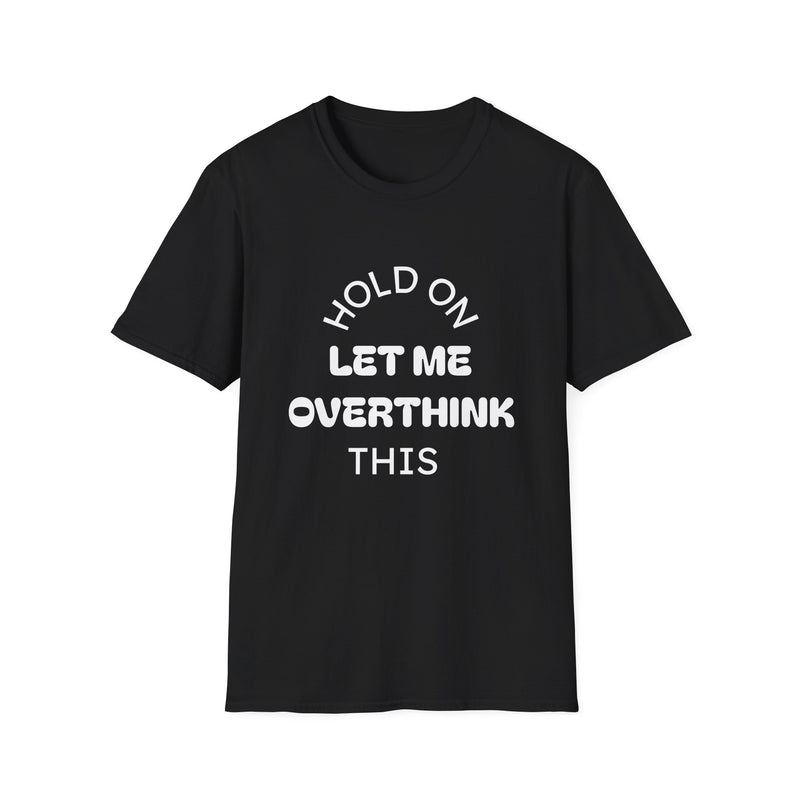 Hold On Let Me Overthink This T-Shirt | Funny Text Tee-1