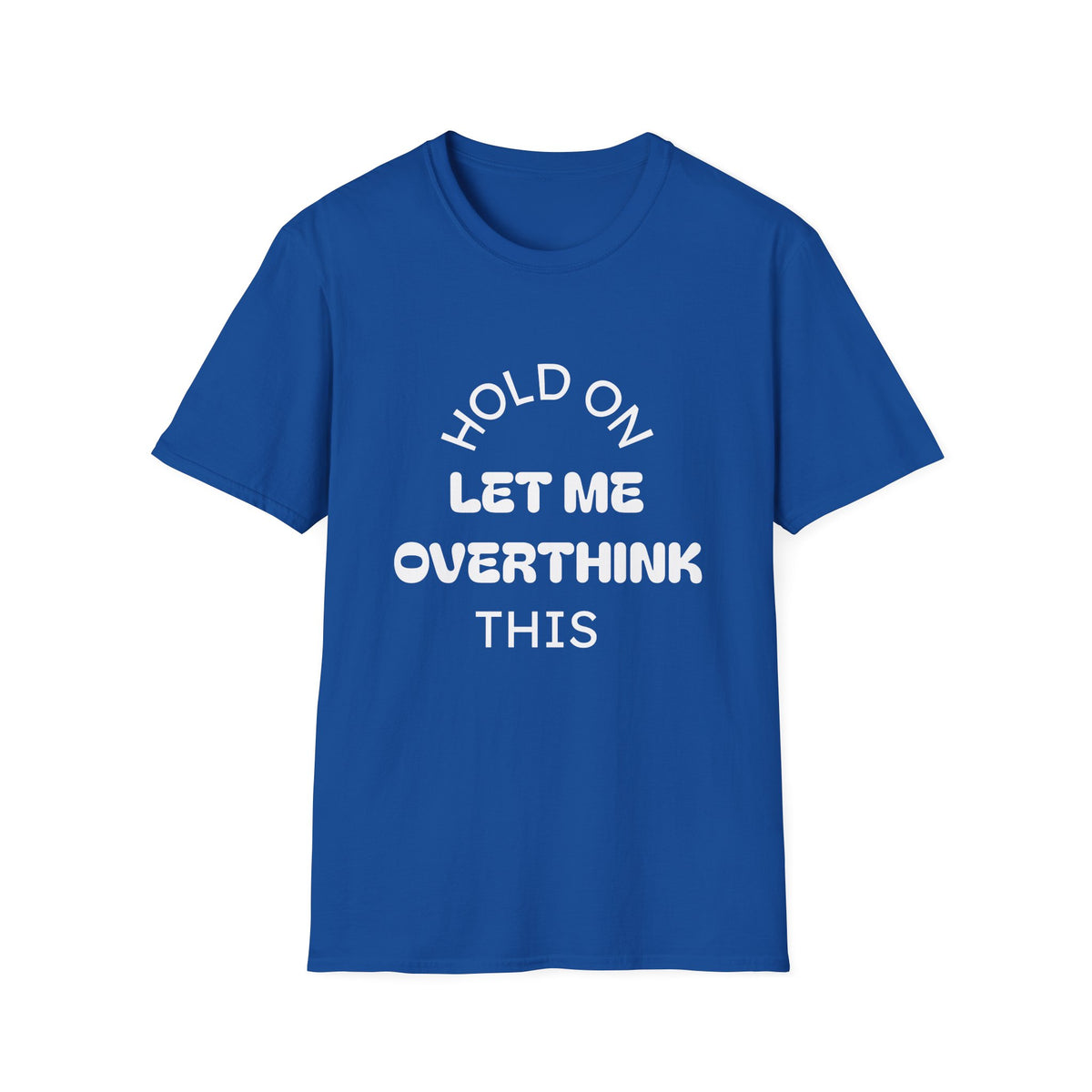 Hold On Let Me Overthink This T-Shirt | Funny Text Tee-5