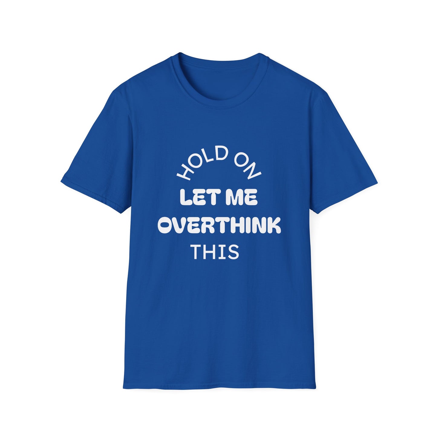 Hold On — Let Me Overthink This T-Shirt