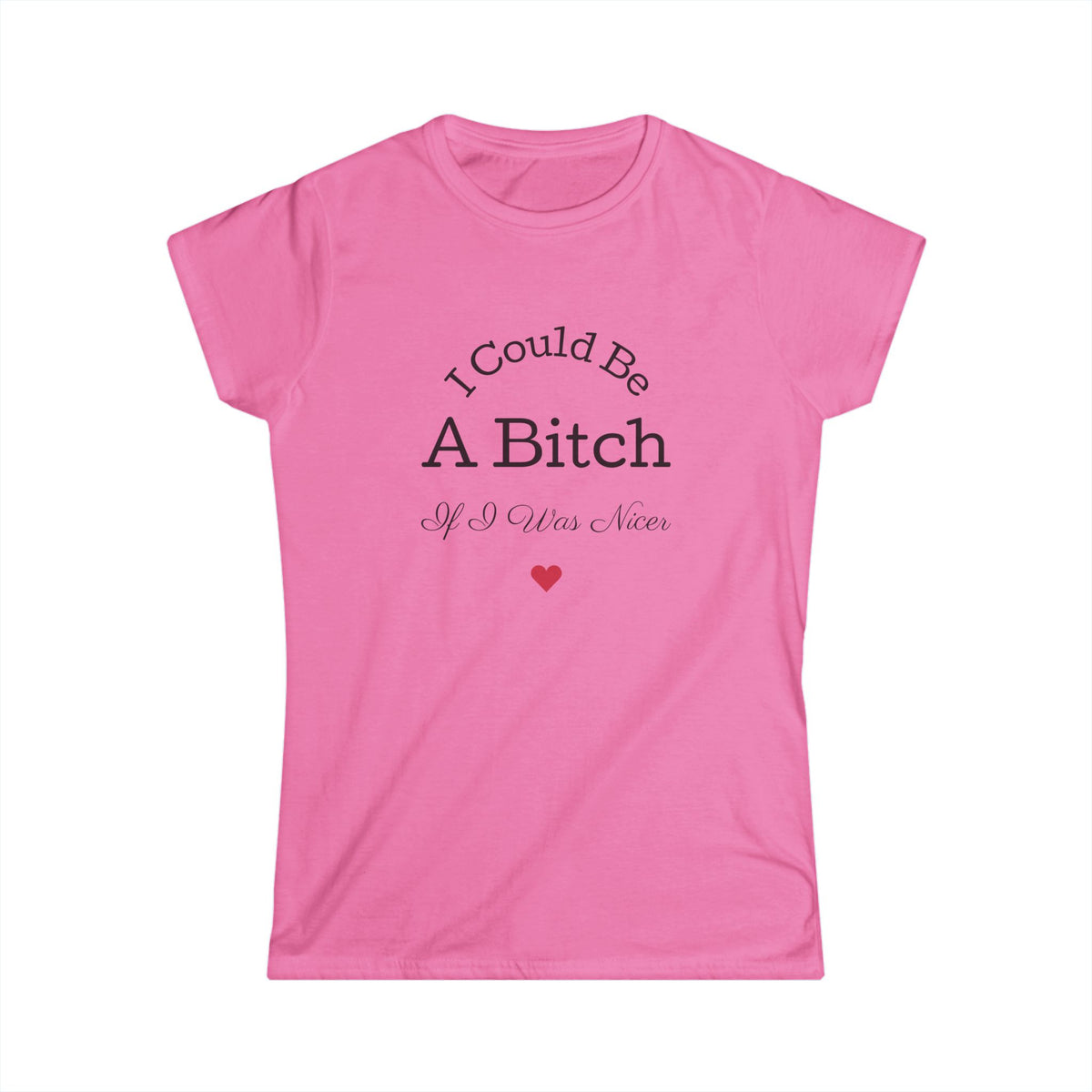 Sassy Women's Softstyle Tee - I Could Be A Bitch-2