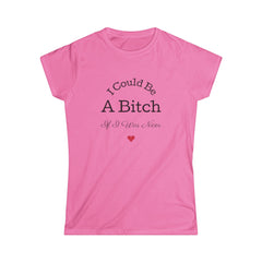 Sassy Women's Softstyle Tee - I Could Be A Bitch-2