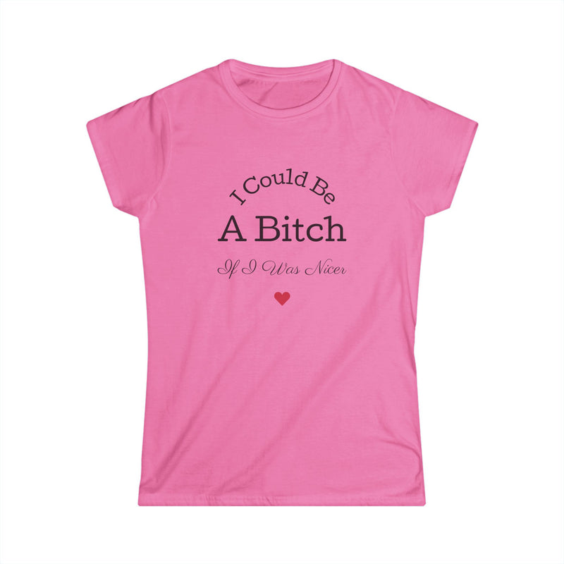 Sassy Women's Softstyle Tee - I Could Be A Bitch-2