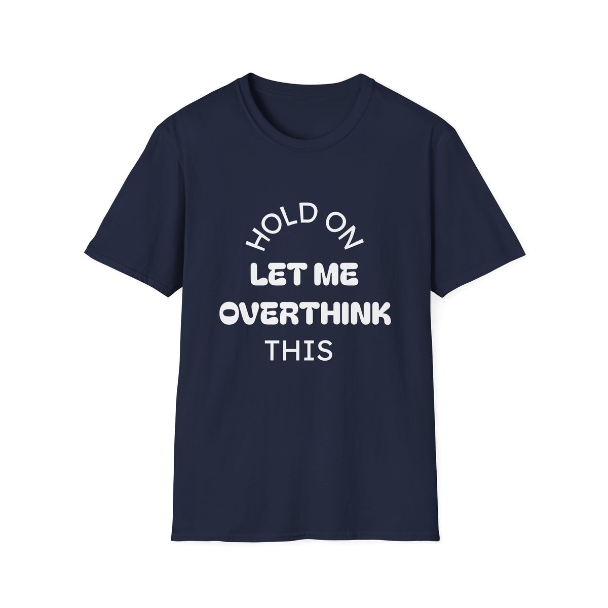 Hold On Let Me Overthink This T-Shirt | Funny Text Tee-6