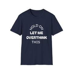 Hold On — Let Me Overthink This T-Shirt-7