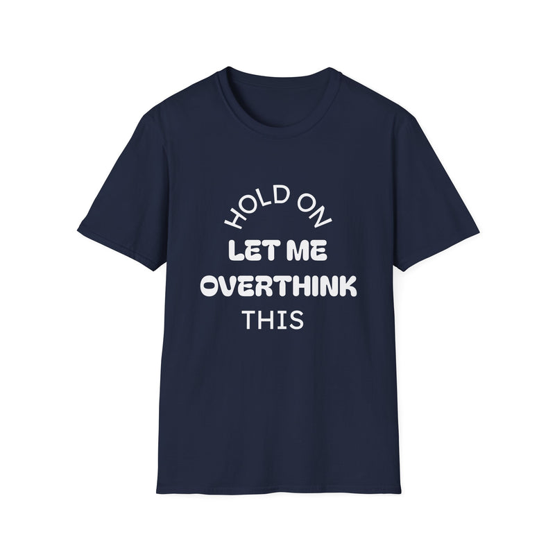 Hold On — Let Me Overthink This T-Shirt-7