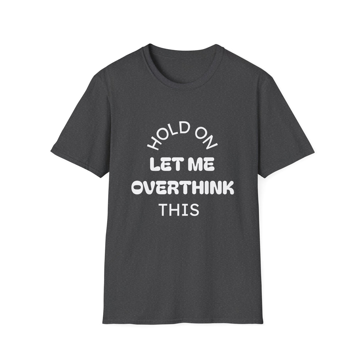 Hold On Let Me Overthink This T-Shirt | Funny Text Tee-4