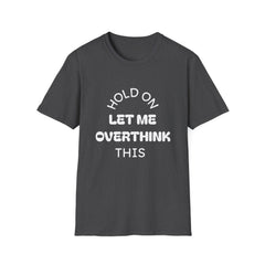 Hold On Let Me Overthink This T-Shirt | Funny Text Tee-4