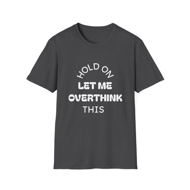 Hold On Let Me Overthink This T-Shirt | Funny Text Tee-4