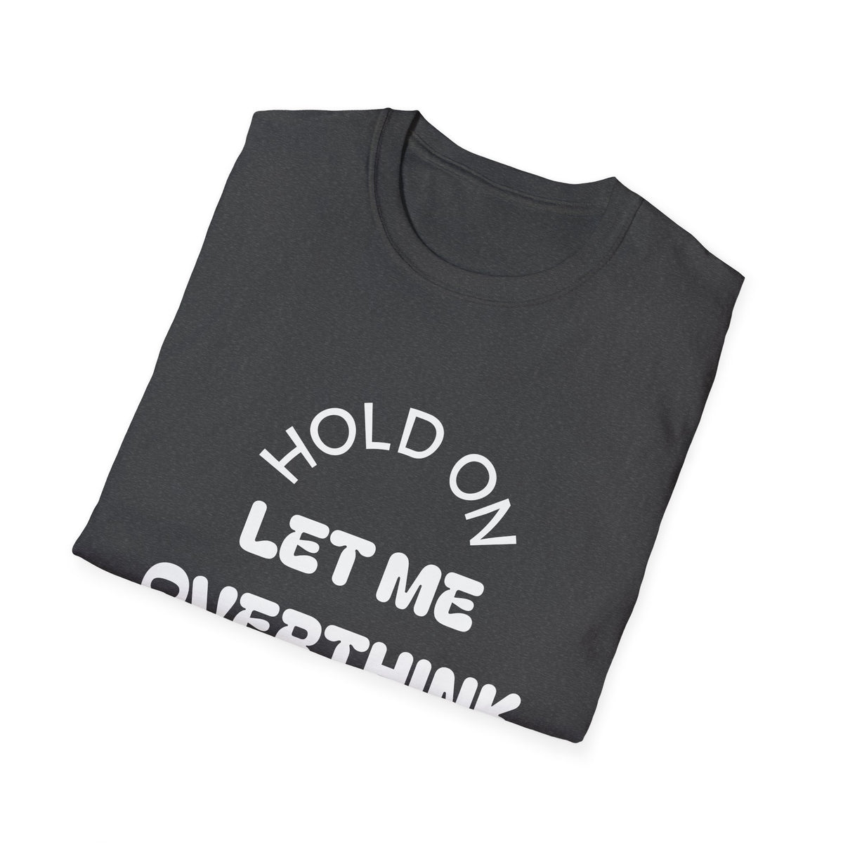 Hold On Let Me Overthink This T-Shirt | Funny Text Tee-20