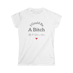 Sassy Women's Softstyle Tee - I Could Be A Bitch-1