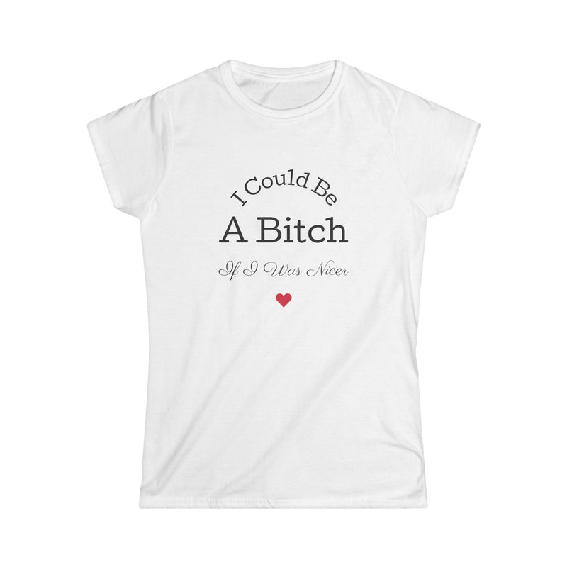 Sassy Women's Softstyle Tee - I Could Be A Bitch-1