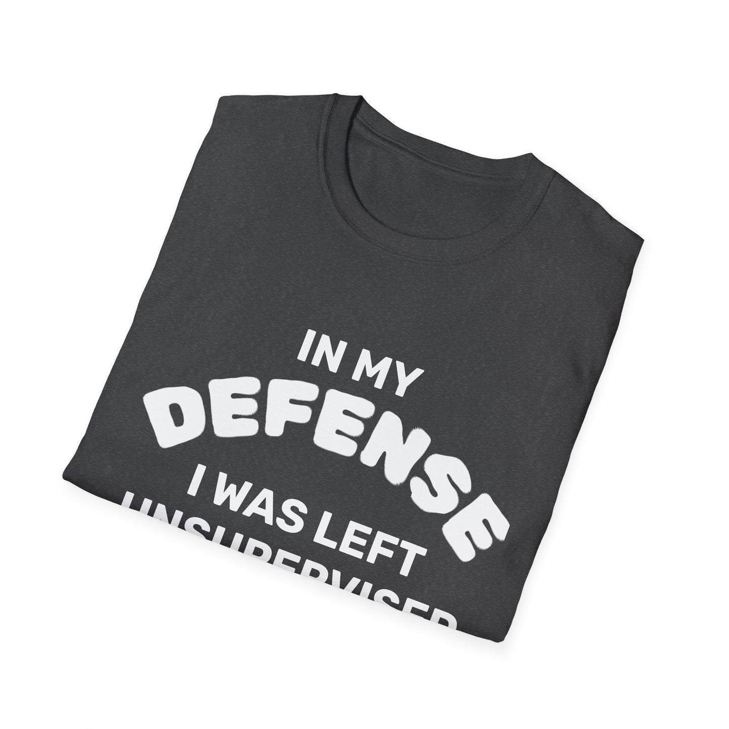 "In My Defense I Was Left Unsupervised" White Writing T-Shirt