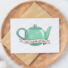 Made the Right Choice Teapot Greeting Card-1
