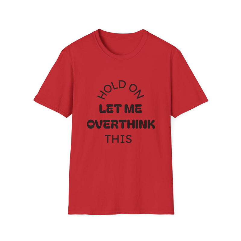 Hold On Let Me Overthink This T-Shirt | Funny Text Tee-6