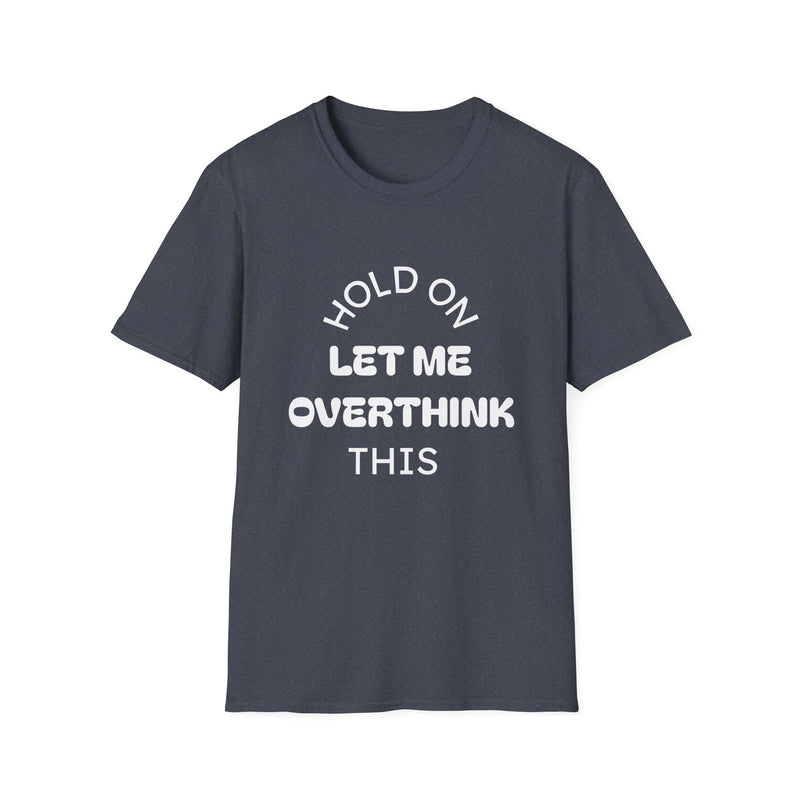 Hold On — Let Me Overthink This T-Shirt-8