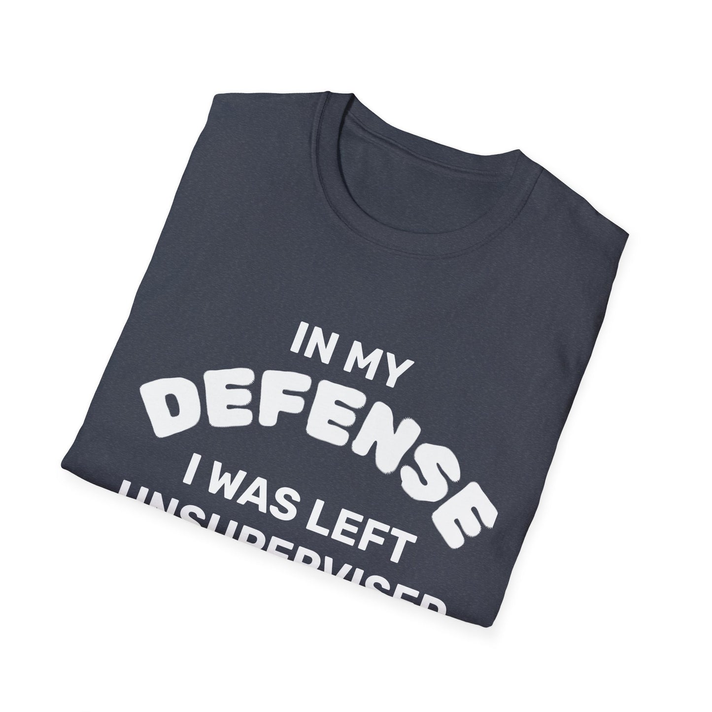 "In My Defense I Was Left Unsupervised" White Writing T-Shirt