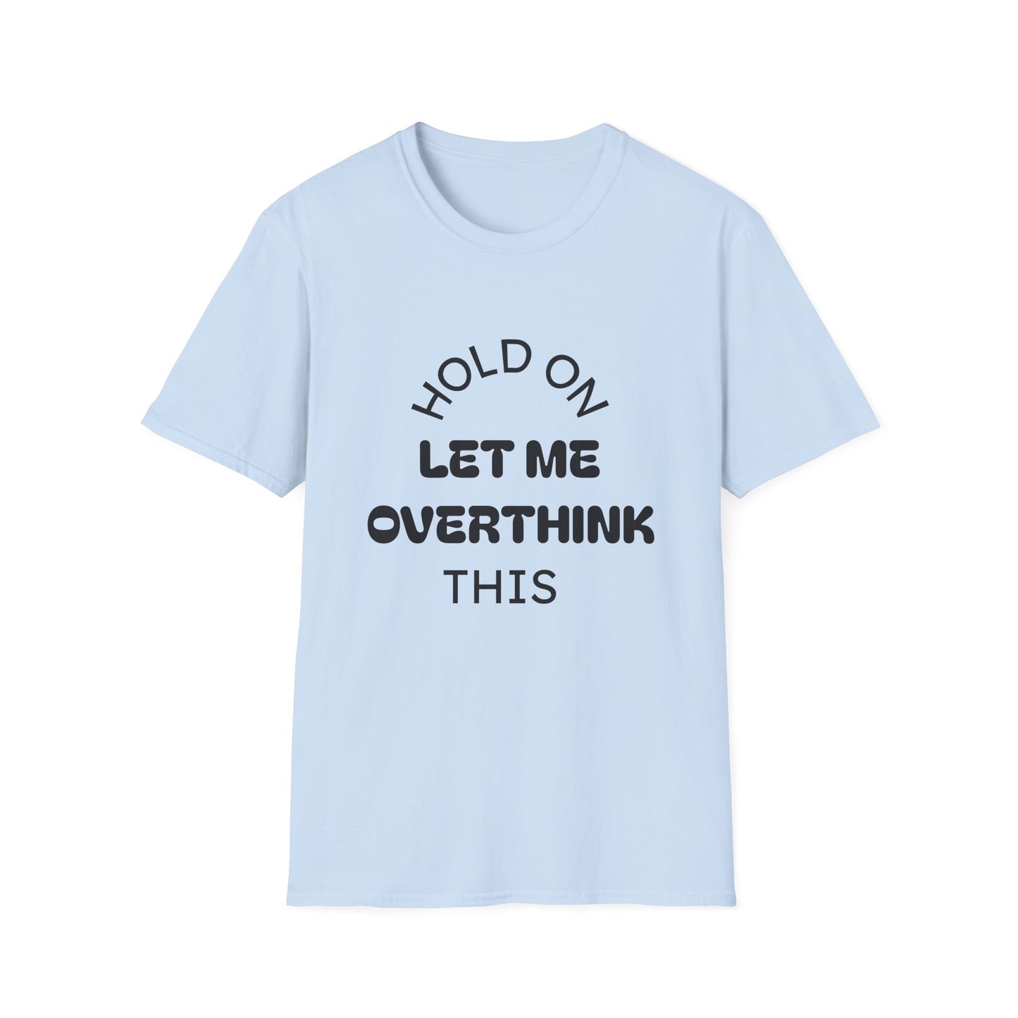 Hold On Let Me Overthink This T-Shirt | Funny Text Tee