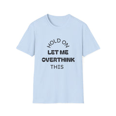 Hold On Let Me Overthink This T-Shirt | Funny Text Tee-5