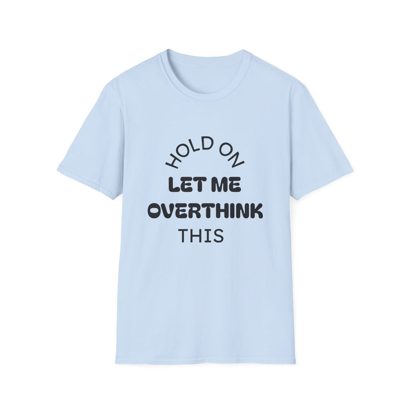 Hold On Let Me Overthink This T-Shirt | Funny Text Tee-5