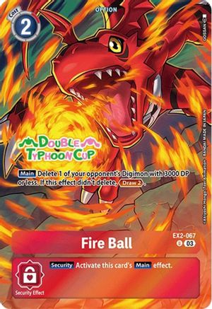 Fire Ball (Bonus Pack) (EX2-067) - Starter Deck 17: Double Typhoon Advanced Deck Set Pre-Release Cards Foil-1