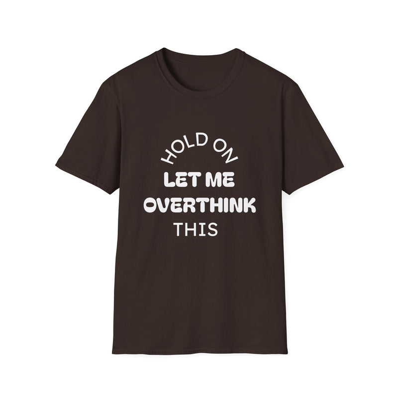 Hold On Let Me Overthink This T-Shirt | Funny Text Tee-2