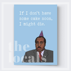If I Don't Have Some Cake Soon, I Might Die Greeting Card-1