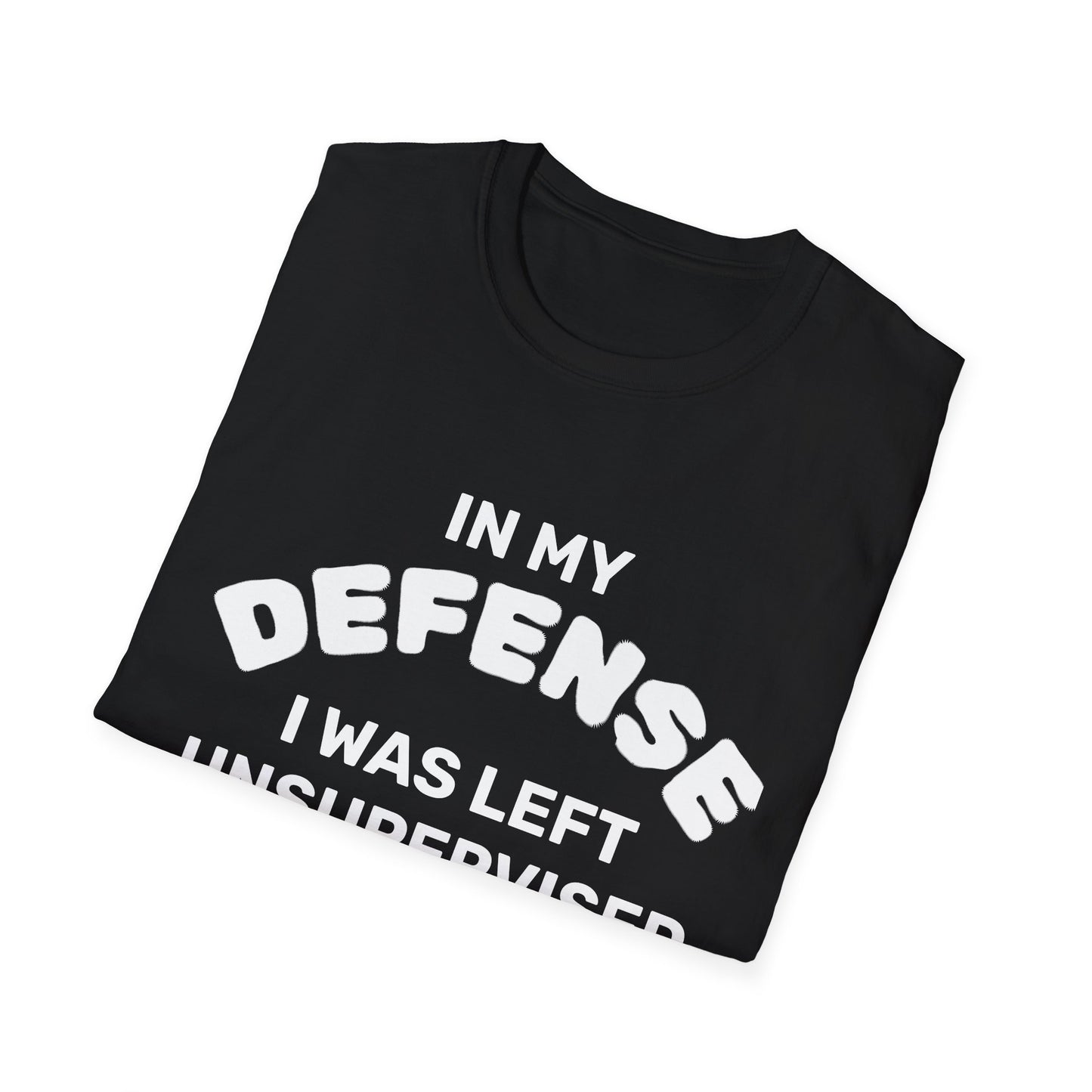 "In My Defense I Was Left Unsupervised" White Writing T-Shirt