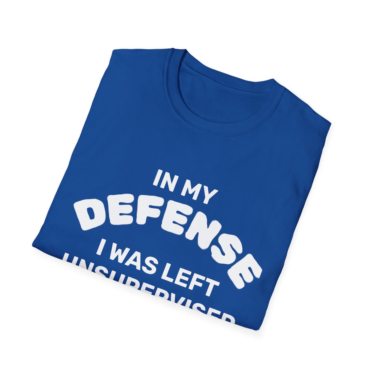 "In My Defense I Was Left Unsupervised" White Writing T-Shirt