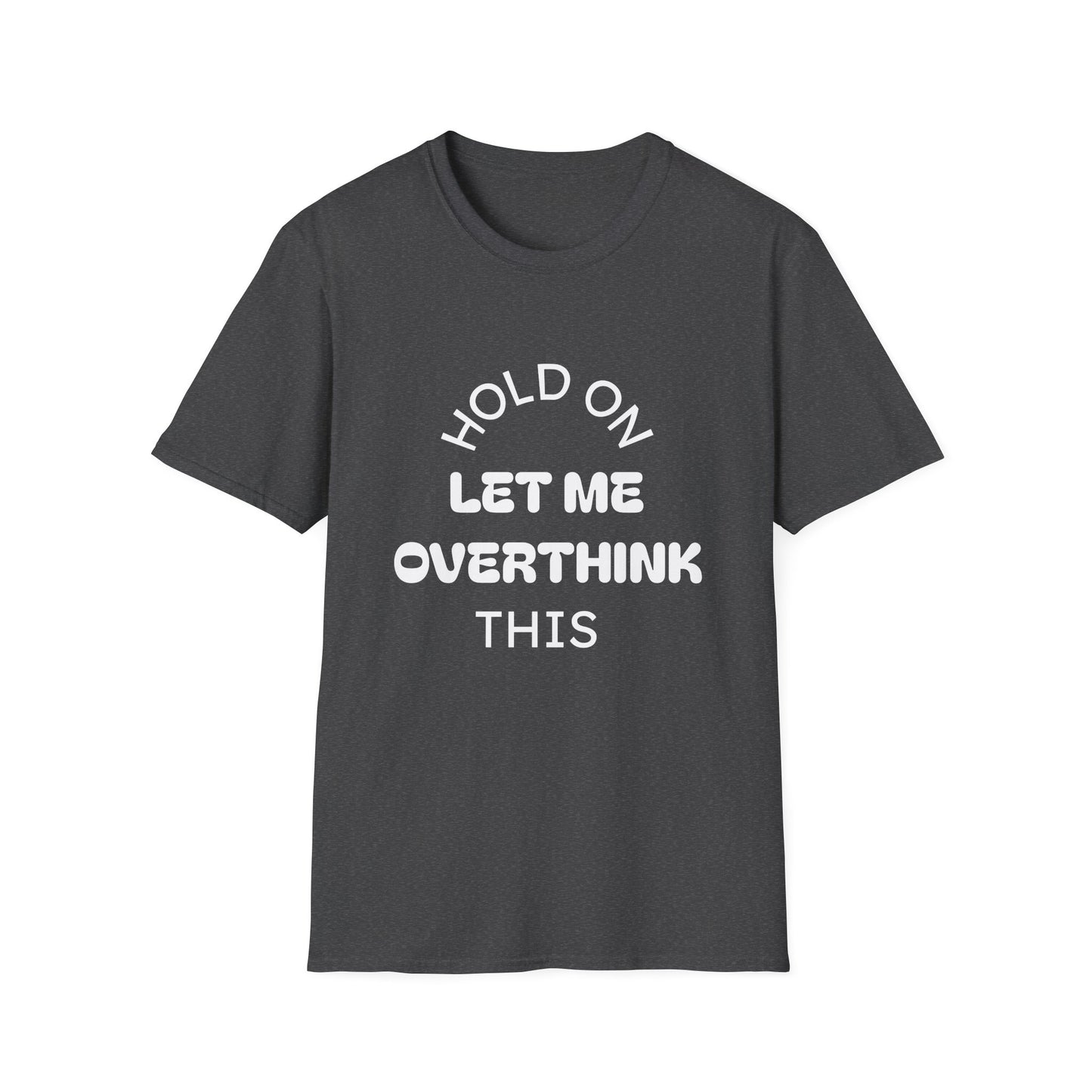 Hold On — Let Me Overthink This T-Shirt