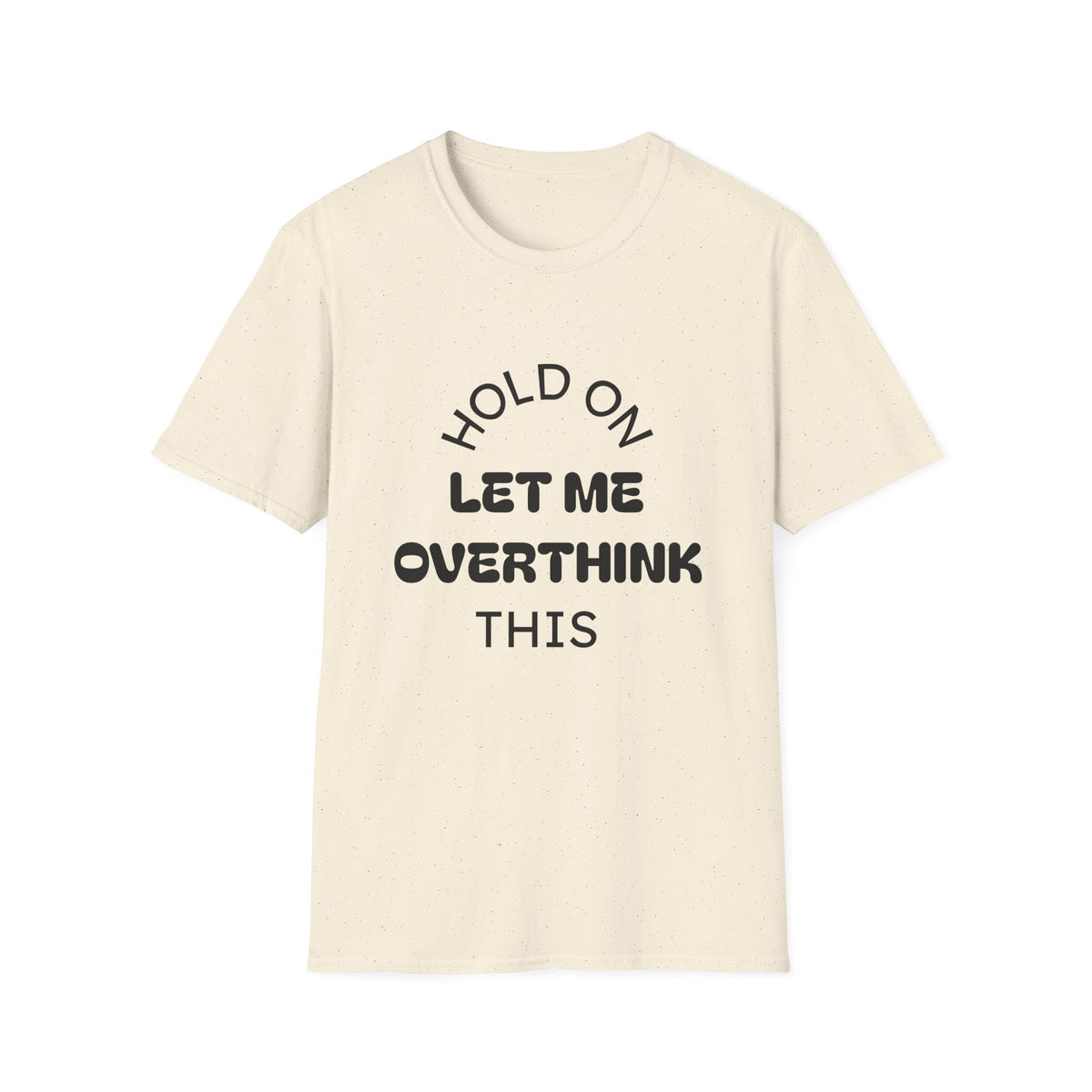 Hold On Let Me Overthink This T-Shirt | Funny Text Tee-3