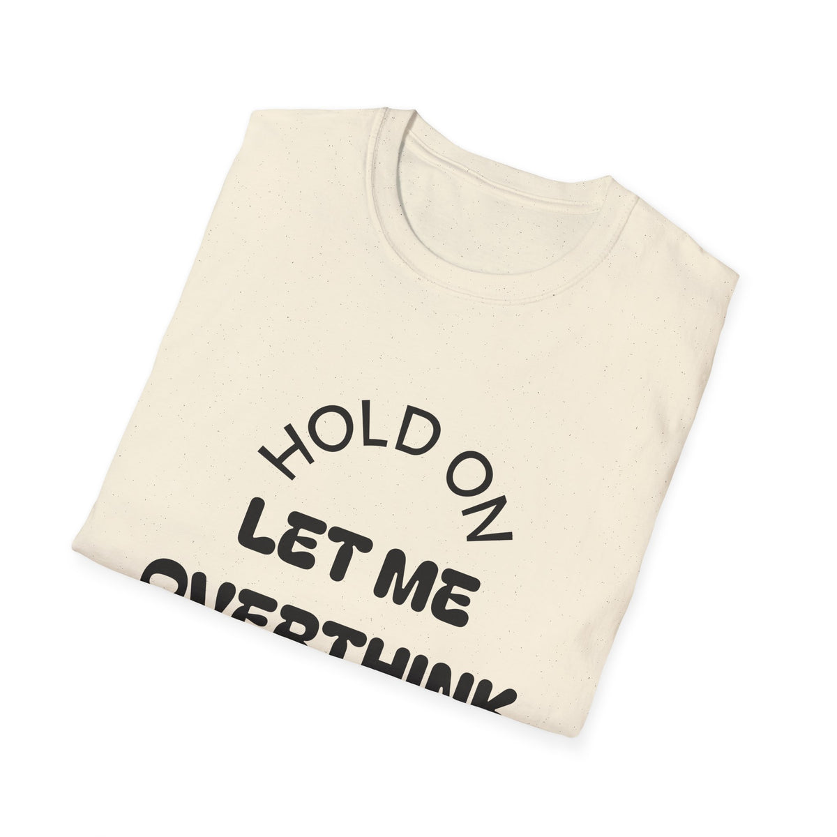 Hold On Let Me Overthink This T-Shirt | Funny Text Tee-15