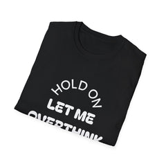 Hold On Let Me Overthink This T-Shirt | Funny Text Tee-11