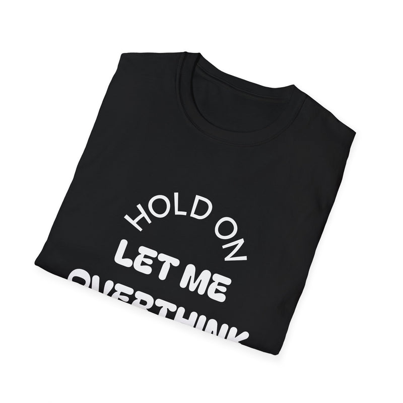 Hold On Let Me Overthink This T-Shirt | Funny Text Tee-11
