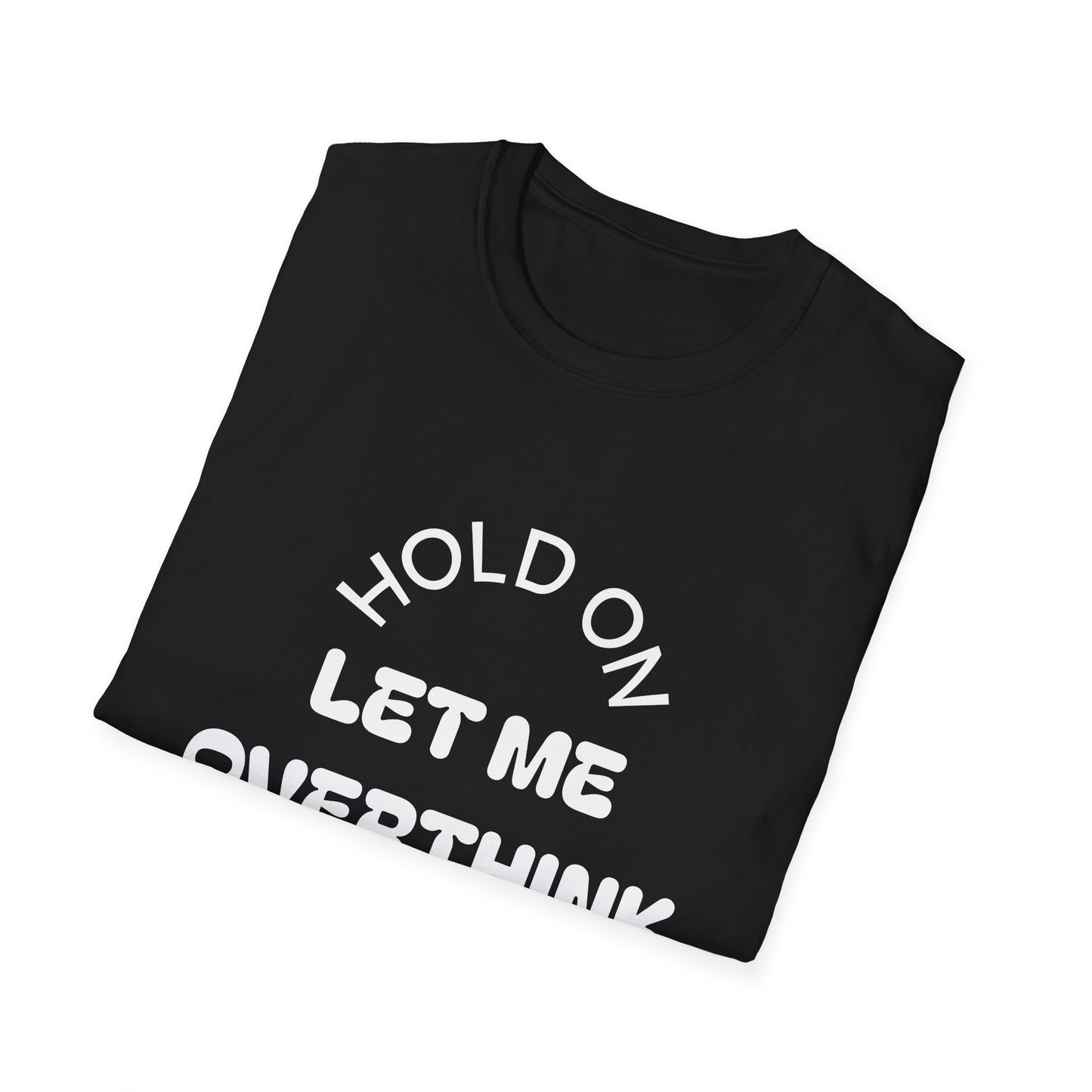 Hold On — Let Me Overthink This T-Shirt