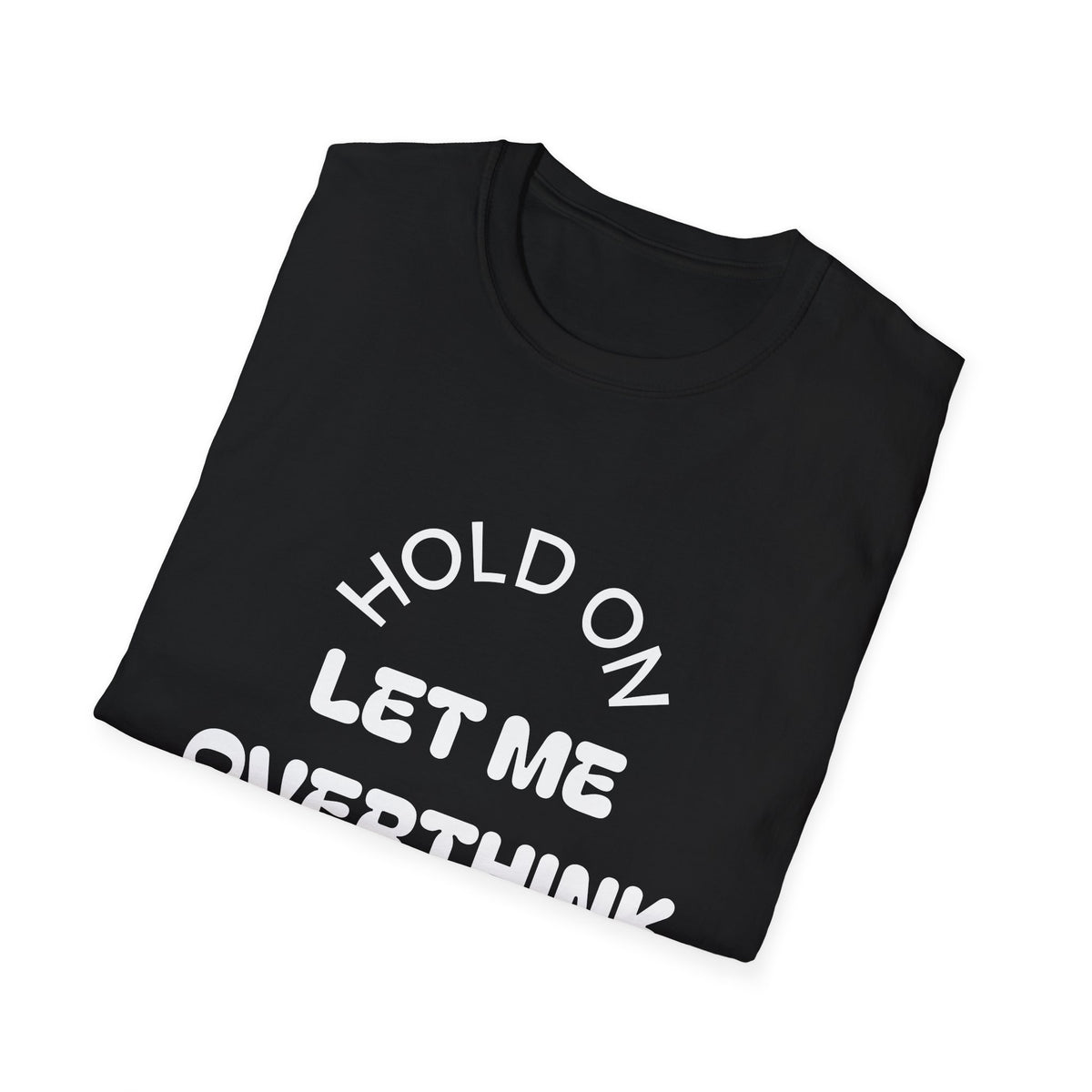 Hold On — Let Me Overthink This T-Shirt-11