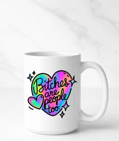Bitches Are People Too Sassy Mug — Funny Sarcastic Coffee Mug, Bold Gift for Friends-1