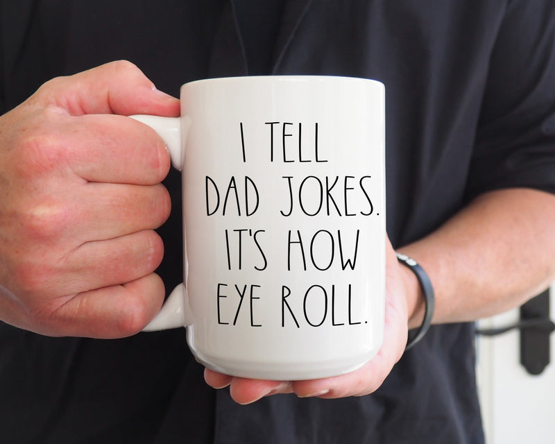 I Tell Dad Jokes It’s How Eye Roll Mug | Funny Dad Coffee Mug | Father’s Day Gift | Pun Mug | 15oz Dad Humor Cup-1