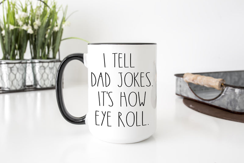 I Tell Dad Jokes It’s How Eye Roll Mug | Funny Dad Coffee Mug | Father’s Day Gift | Pun Mug | 15oz Dad Humor Cup-2