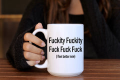 "Fuckity Fuckity, Fuck Fuck Fuck. I Feel Better Now" Mug — Funny Sarcastic Mug for Stress Relief-1