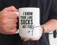 “I Know Your Lane Sucks But Stay In It” 15oz Funny Ceramic Coffee Mug | Sarcastic Humor Gift-1