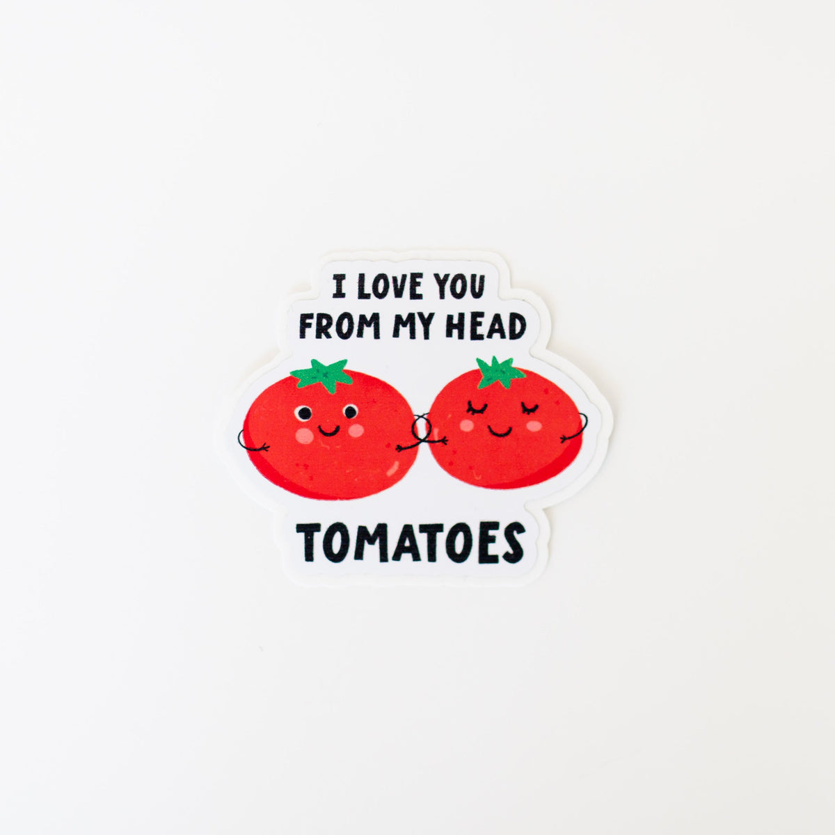 I Love You From My Head Tomatoes Sticker-1