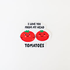 I Love You From My Head Tomatoes Sticker-1